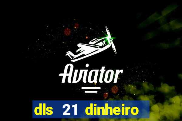 dls 21 dinheiro infinito download